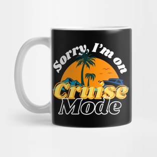 Funny design for cruise vacation "Sorry I'm on cruise mode" Mug